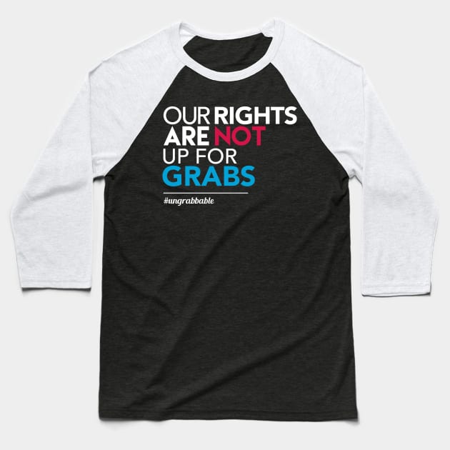 Women's Rights: Our Rights Are Not Up for Grabs Baseball T-Shirt by Boots